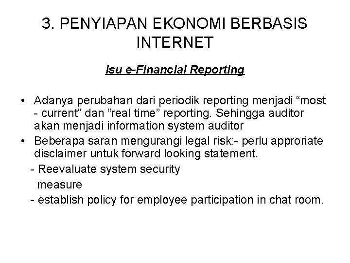 3. PENYIAPAN EKONOMI BERBASIS INTERNET Isu e-Financial Reporting • Adanya perubahan dari periodik reporting