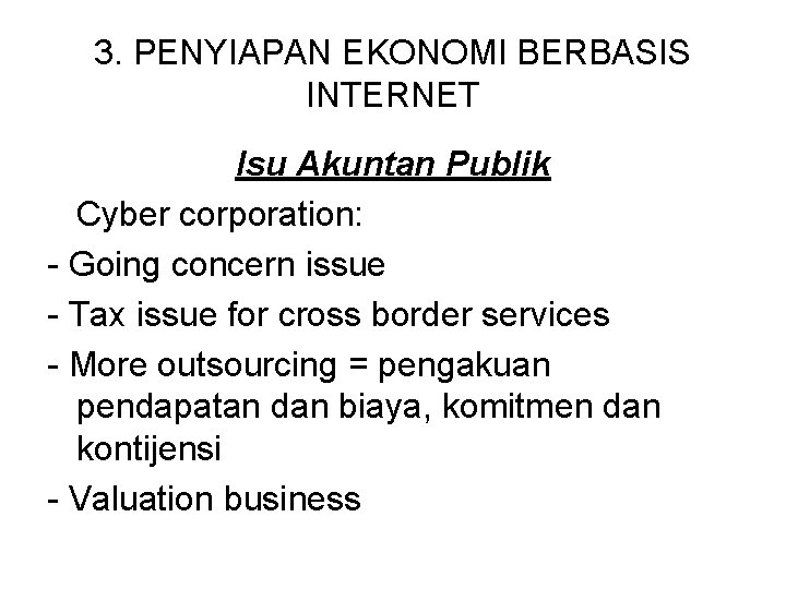 3. PENYIAPAN EKONOMI BERBASIS INTERNET Isu Akuntan Publik Cyber corporation: - Going concern issue