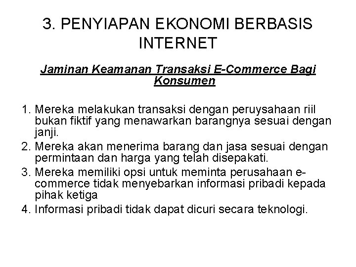 3. PENYIAPAN EKONOMI BERBASIS INTERNET Jaminan Keamanan Transaksi E-Commerce Bagi Konsumen 1. Mereka melakukan