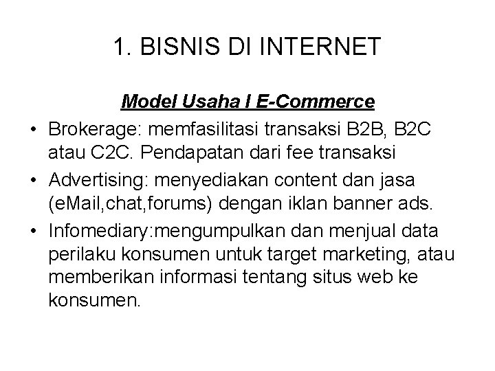 1. BISNIS DI INTERNET Model Usaha I E-Commerce • Brokerage: memfasilitasi transaksi B 2