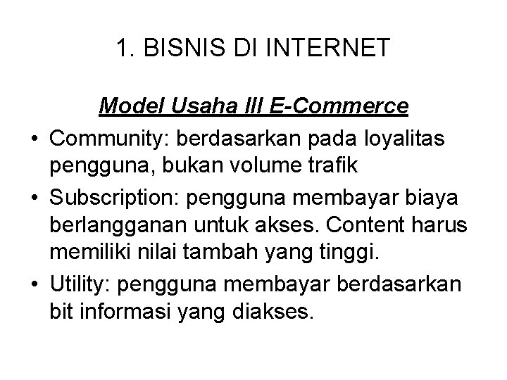 1. BISNIS DI INTERNET Model Usaha III E-Commerce • Community: berdasarkan pada loyalitas pengguna,