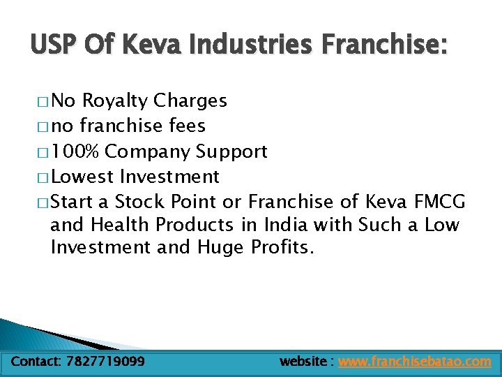 USP Of Keva Industries Franchise: � No Royalty Charges � no franchise fees �