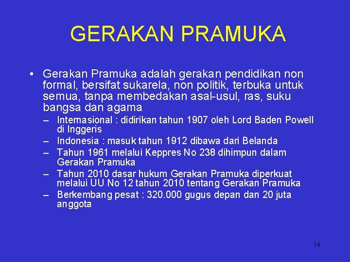GERAKAN PRAMUKA • Gerakan Pramuka adalah gerakan pendidikan non formal, bersifat sukarela, non politik,
