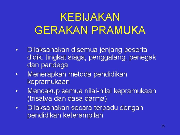 KEBIJAKAN GERAKAN PRAMUKA • • Dilaksanakan disemua jenjang peserta didik: tingkat siaga, penggalang, penegak