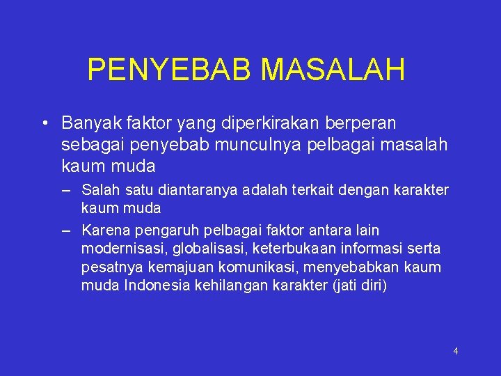 PENYEBAB MASALAH • Banyak faktor yang diperkirakan berperan sebagai penyebab munculnya pelbagai masalah kaum