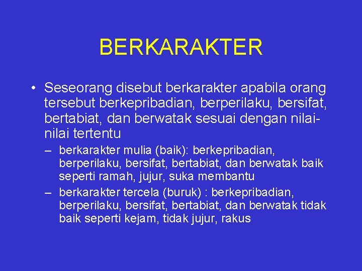 BERKARAKTER • Seseorang disebut berkarakter apabila orang tersebut berkepribadian, berperilaku, bersifat, bertabiat, dan berwatak