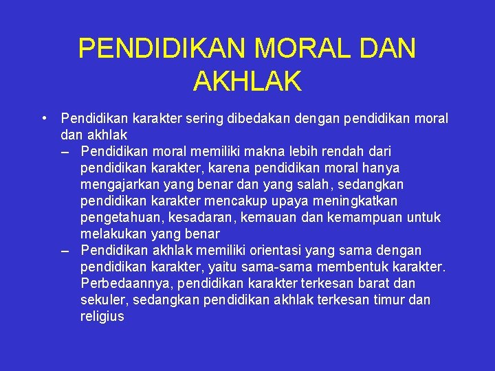 PENDIDIKAN MORAL DAN AKHLAK • Pendidikan karakter sering dibedakan dengan pendidikan moral dan akhlak