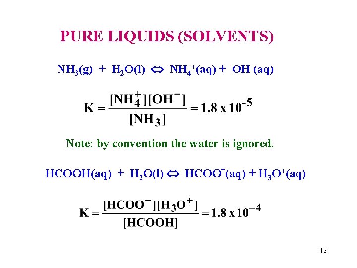 PURE LIQUIDS (SOLVENTS) NH 3(g) + H 2 O(l) NH 4+(aq) + OH-(aq) Note: