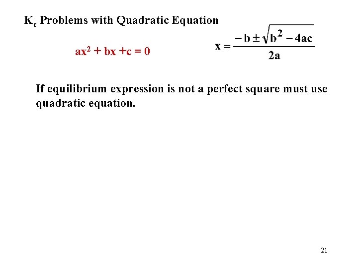 Kc Problems with Quadratic Equation ax 2 + bx +c = 0 If equilibrium