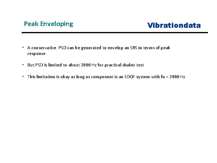 Peak Enveloping Vibrationdata • A conservative PSD can be generated to envelop an SRS