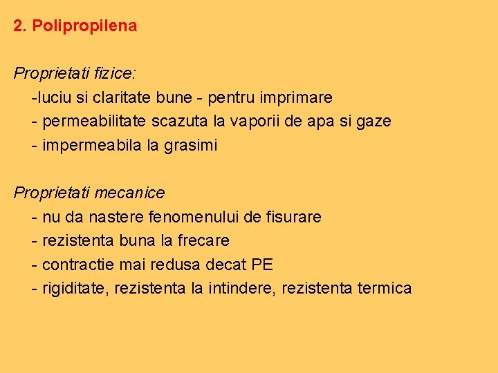 2. Polipropilena Proprietati fizice: -luciu si claritate bune - pentru imprimare - permeabilitate scazuta 2. Polipropilena Proprietati fizice: -luciu si claritate bune - pentru imprimare - permeabilitate scazuta