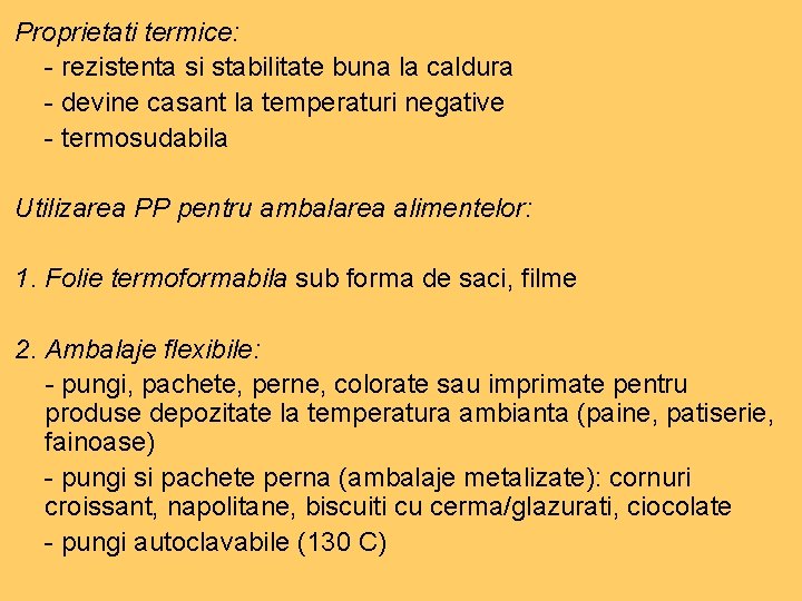 Proprietati termice: - rezistenta si stabilitate buna la caldura - devine casant la temperaturi Proprietati termice: - rezistenta si stabilitate buna la caldura - devine casant la temperaturi