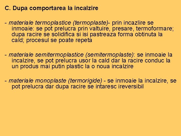 C. Dupa comportarea la incalzire - materiale termoplastice (termoplaste)- prin incazlire se inmoaie: se C. Dupa comportarea la incalzire - materiale termoplastice (termoplaste)- prin incazlire se inmoaie: se