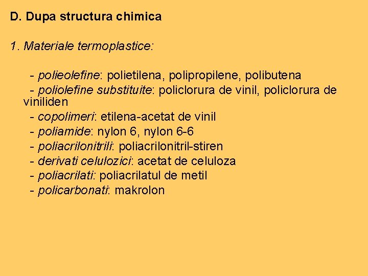 D. Dupa structura chimica 1. Materiale termoplastice: - polieolefine: polietilena, polipropilene, polibutena - poliolefine D. Dupa structura chimica 1. Materiale termoplastice: - polieolefine: polietilena, polipropilene, polibutena - poliolefine