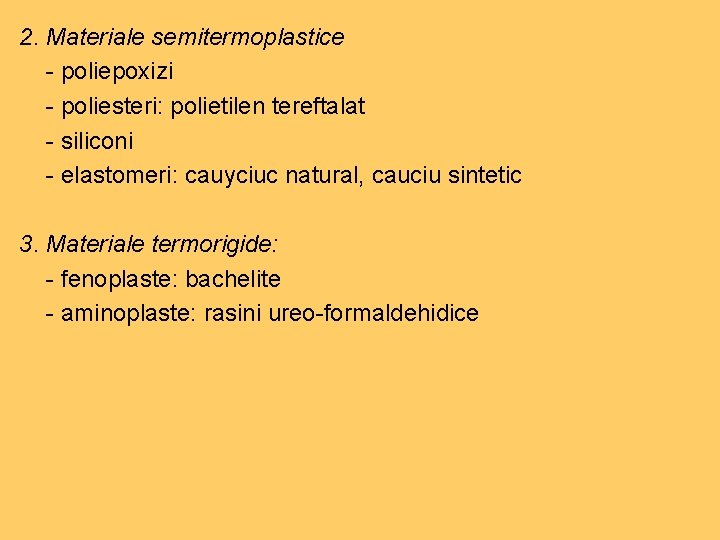 2. Materiale semitermoplastice - poliepoxizi - poliesteri: polietilen tereftalat - siliconi - elastomeri: cauyciuc 2. Materiale semitermoplastice - poliepoxizi - poliesteri: polietilen tereftalat - siliconi - elastomeri: cauyciuc
