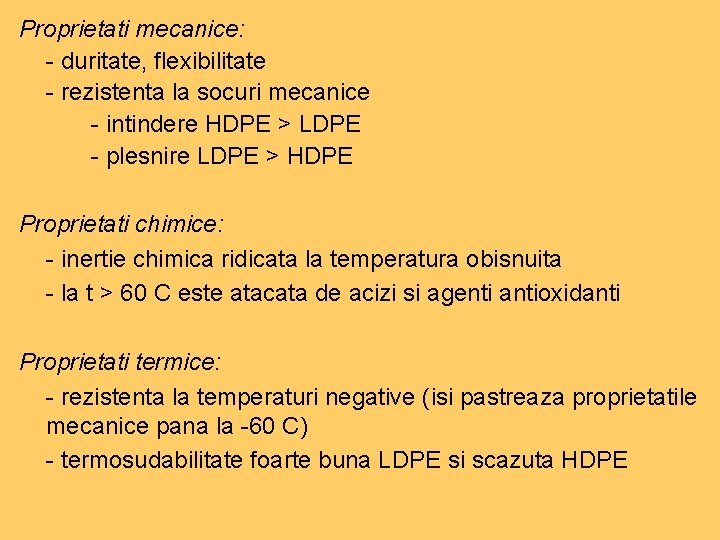 Proprietati mecanice: - duritate, flexibilitate - rezistenta la socuri mecanice - intindere HDPE > Proprietati mecanice: - duritate, flexibilitate - rezistenta la socuri mecanice - intindere HDPE >