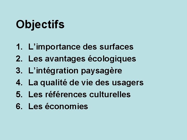 Objectifs 1. 2. 3. 4. 5. 6. L’importance des surfaces Les avantages écologiques L’intégration