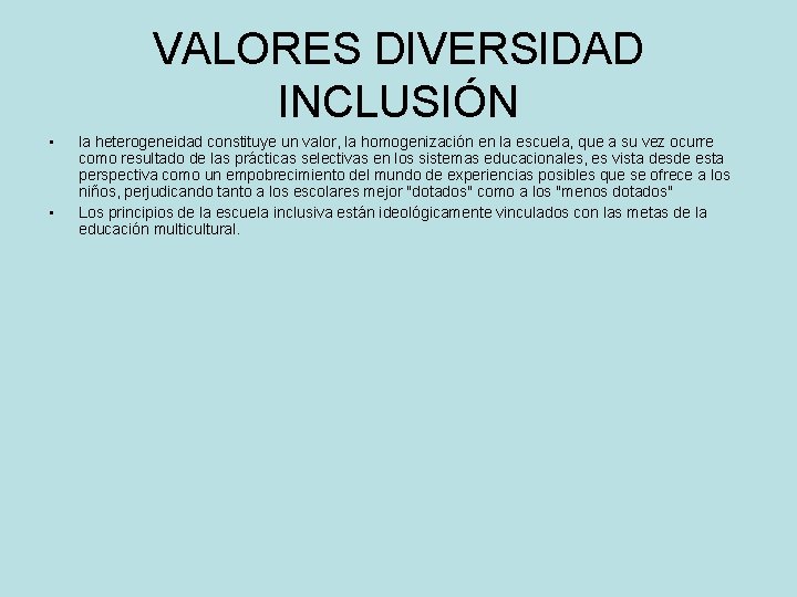 VALORES DIVERSIDAD INCLUSIÓN • • la heterogeneidad constituye un valor, la homogenización en la