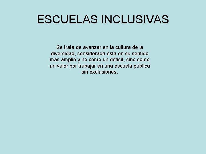 ESCUELAS INCLUSIVAS Se trata de avanzar en la cultura de la diversidad, considerada ésta