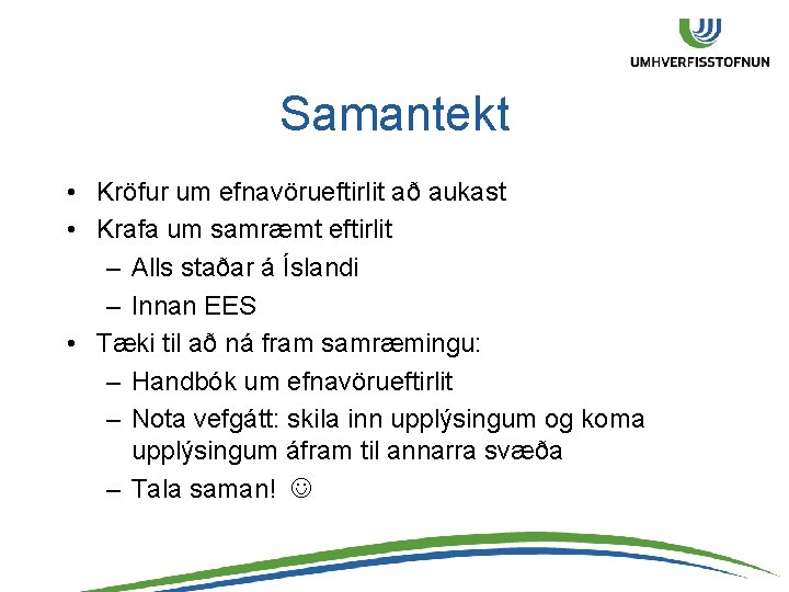 Samantekt • Kröfur um efnavörueftirlit að aukast • Krafa um samræmt eftirlit – Alls