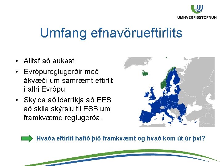 Umfang efnavörueftirlits • Alltaf að aukast • Evrópureglugerðir með ákvæði um samræmt eftirlit í