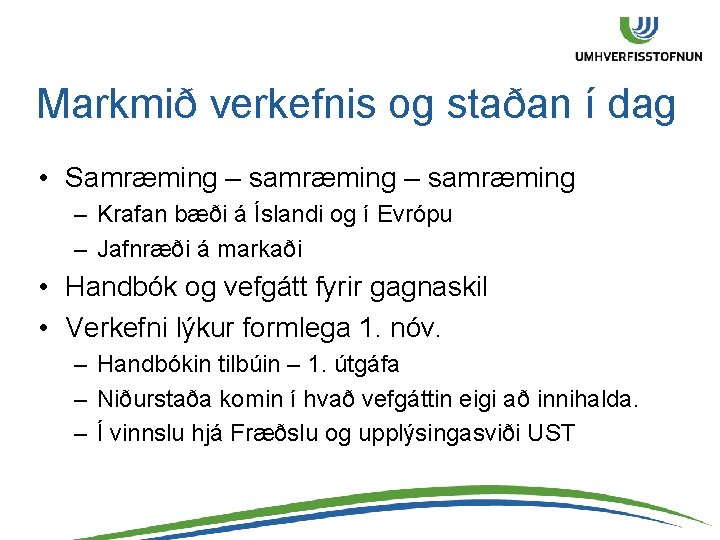 Markmið verkefnis og staðan í dag • Samræming – samræming – Krafan bæði á