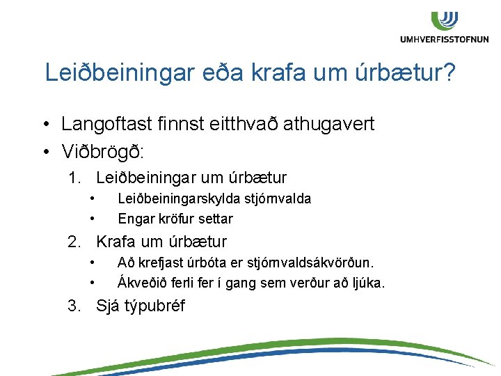 Leiðbeiningar eða krafa um úrbætur? • Langoftast finnst eitthvað athugavert • Viðbrögð: 1. Leiðbeiningar