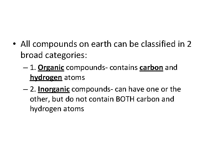  • All compounds on earth can be classified in 2 broad categories: –