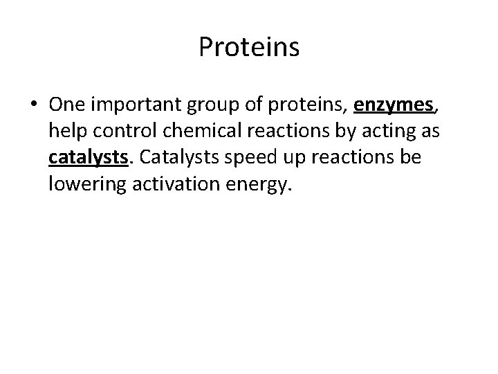 Proteins • One important group of proteins, enzymes, help control chemical reactions by acting