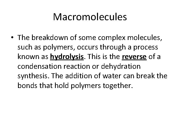 Macromolecules • The breakdown of some complex molecules, such as polymers, occurs through a
