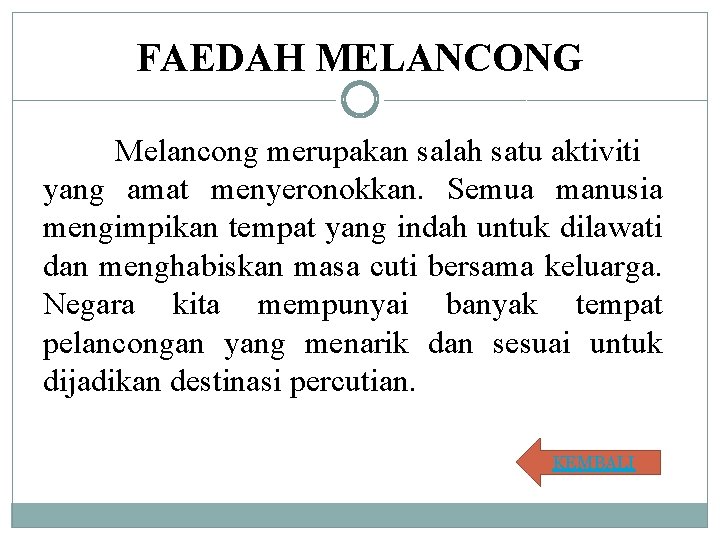 FAEDAH MELANCONG Melancong merupakan salah satu aktiviti yang amat menyeronokkan. Semua manusia mengimpikan tempat