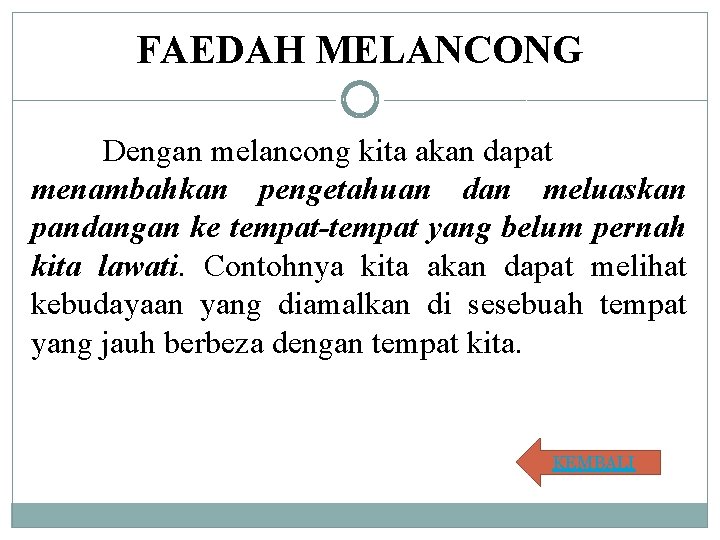 FAEDAH MELANCONG Dengan melancong kita akan dapat menambahkan pengetahuan dan meluaskan pandangan ke tempat-tempat