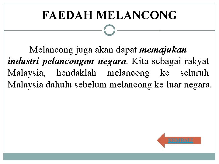 FAEDAH MELANCONG Melancong juga akan dapat memajukan industri pelancongan negara. Kita sebagai rakyat Malaysia,