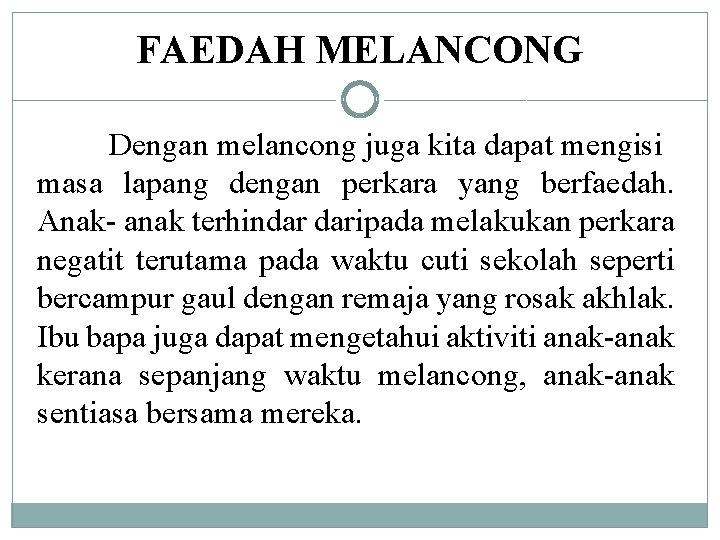 FAEDAH MELANCONG Dengan melancong juga kita dapat mengisi masa lapang dengan perkara yang berfaedah.