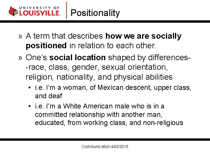 Positionality » A term that describes how we are socially positioned in relation to