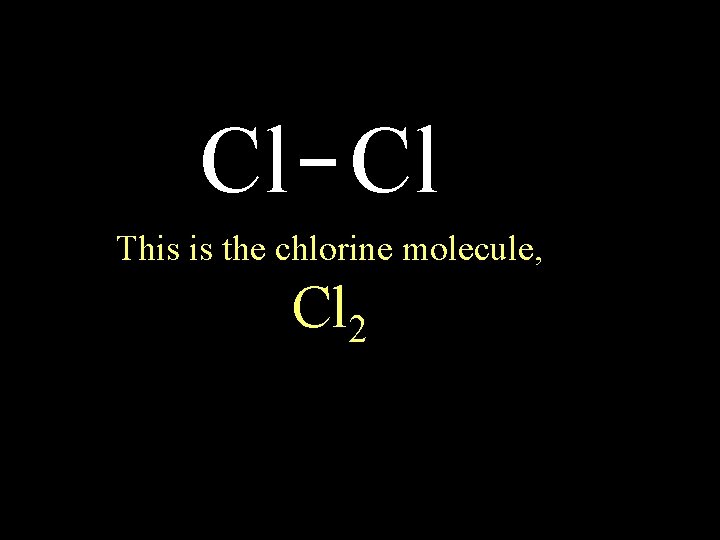 Cl Cl This is the chlorine molecule, Cl 2 circle the electrons for each