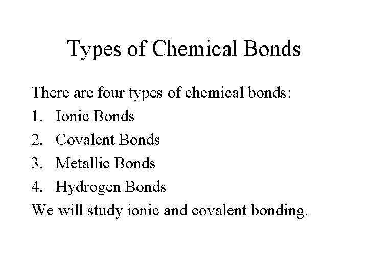 Types of Chemical Bonds There are four types of chemical bonds: 1. Ionic Bonds