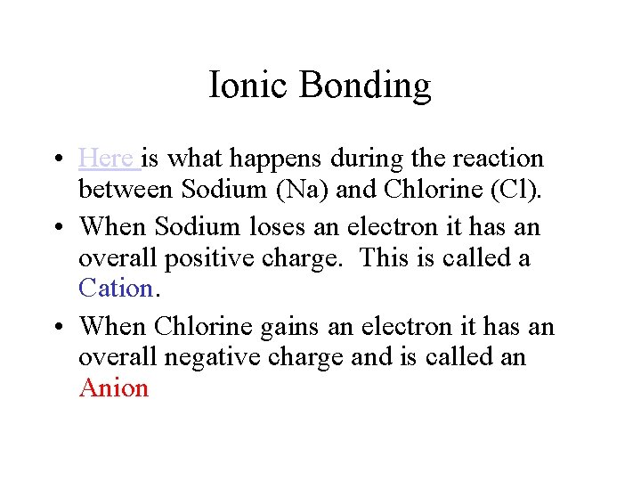 Ionic Bonding • Here is what happens during the reaction between Sodium (Na) and