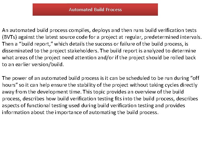 Automated Build Process An automated build process compiles, deploys and then runs build verification