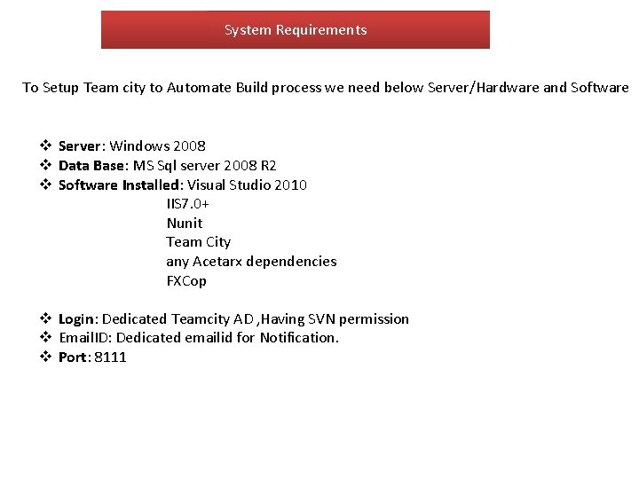 System Requirements To Setup Team city to Automate Build process we need below Server/Hardware