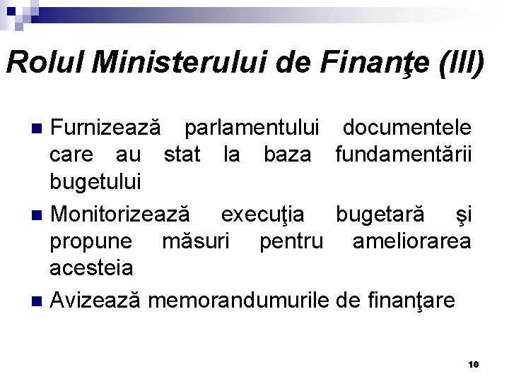 Rolul Ministerului de Finanţe (III) Furnizează parlamentului documentele care au stat la baza fundamentării