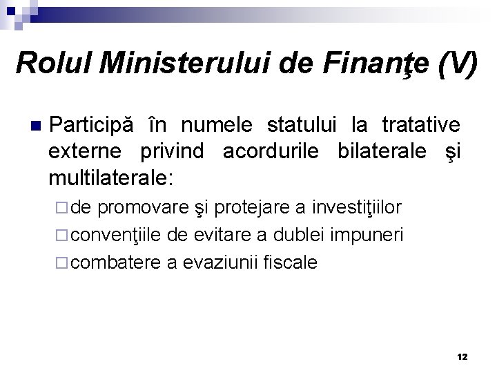 Rolul Ministerului de Finanţe (V) n Participă în numele statului la tratative externe privind