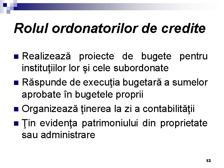 Rolul ordonatorilor de credite Realizează proiecte de bugete pentru instituţiilor şi cele subordonate n