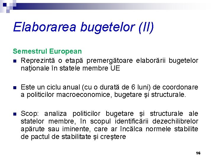 Elaborarea bugetelor (II) Semestrul European n Reprezintă o etapă premergătoare elaborării bugetelor naţionale în