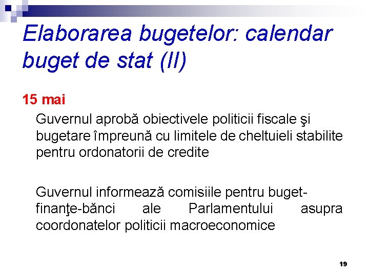 Elaborarea bugetelor: calendar buget de stat (II) 15 mai Guvernul aprobă obiectivele politicii fiscale