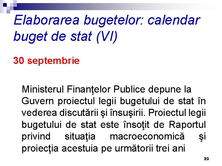 Elaborarea bugetelor: calendar buget de stat (VI) 30 septembrie Ministerul Finanţelor Publice depune la