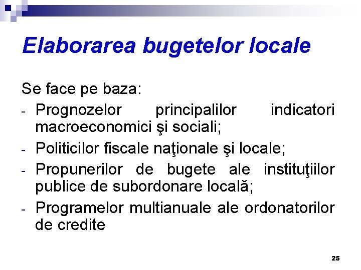 Elaborarea bugetelor locale Se face pe baza: - Prognozelor principalilor indicatori macroeconomici şi sociali;