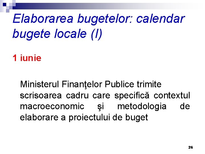 Elaborarea bugetelor: calendar bugete locale (I) 1 iunie Ministerul Finanţelor Publice trimite scrisoarea cadru
