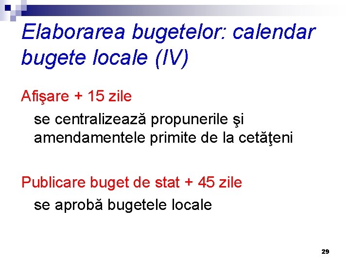 Elaborarea bugetelor: calendar bugete locale (IV) Afişare + 15 zile se centralizează propunerile şi