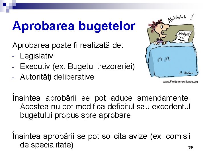 Aprobarea bugetelor Aprobarea poate fi realizată de: - Legislativ - Executiv (ex. Bugetul trezoreriei)